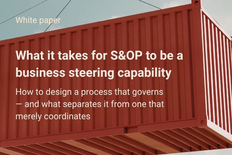 What it takes for S&OP to be a business steering capability